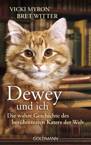 [Kater Dewey 01] • Dewey und ich · Die wahre Geschichte des berühmtesten Katers der Welt